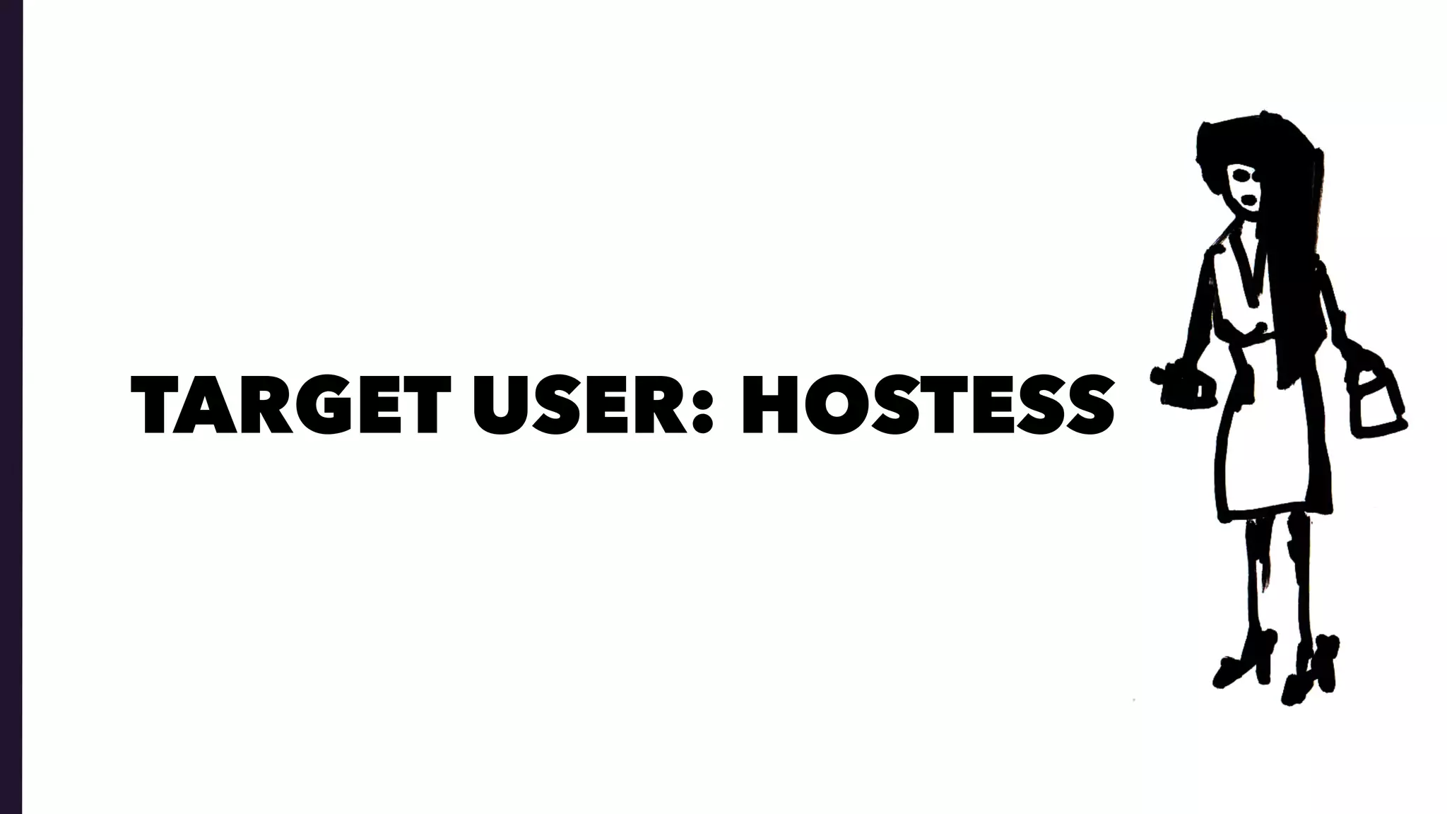 TARGET USER: HOSTESS
 