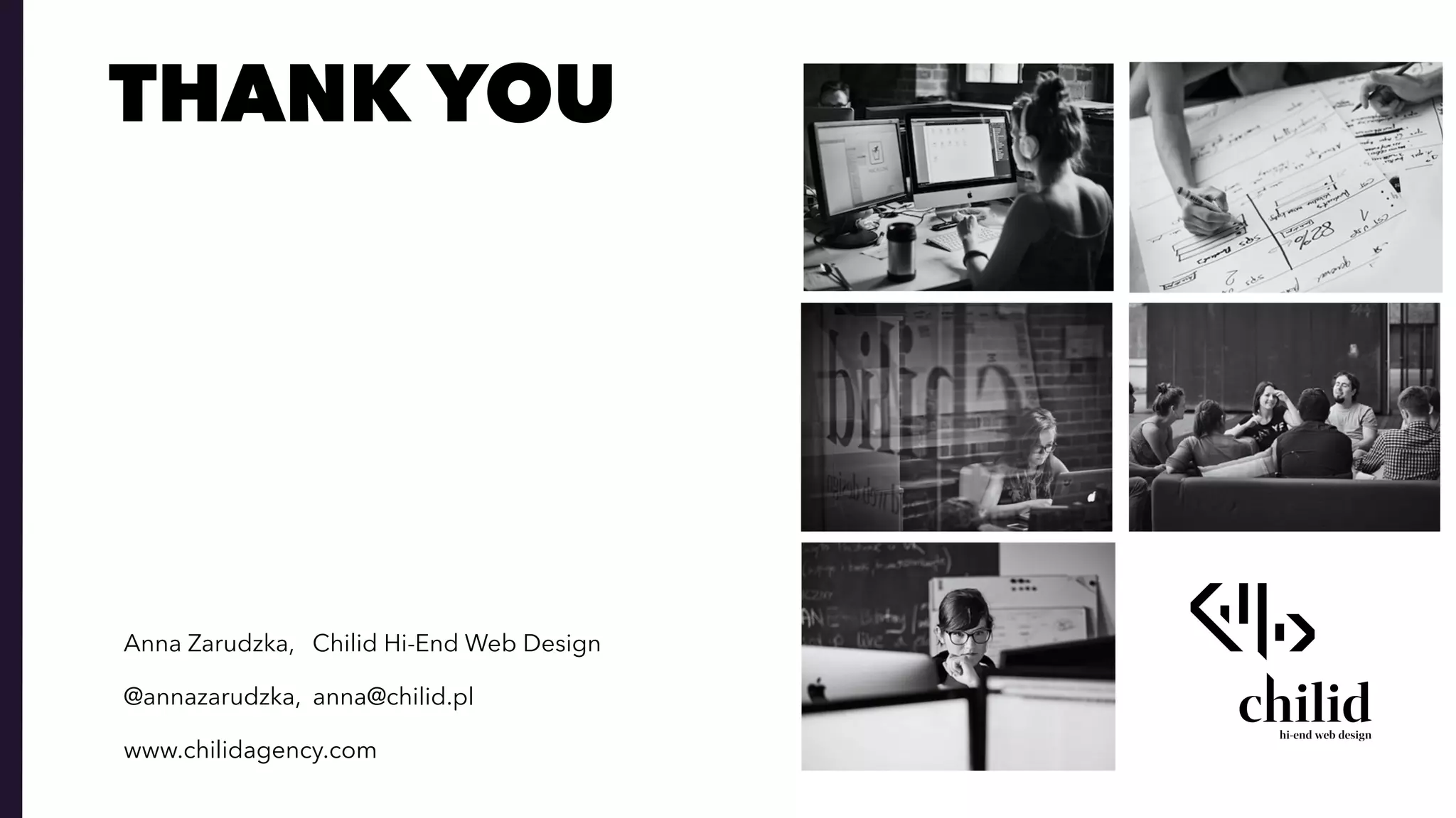 THANK YOU
Anna Zarudzka, Chilid Hi-End Web Design
@annazarudzka, anna@chilid.pl
www.chilidagency.com
 