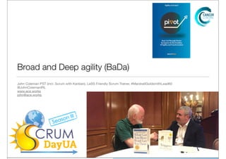 John Coleman. What is Broad & Deep Agility