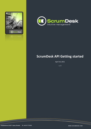 1




ScrumDesk API Getting started
           April 19, 2011

                v. 3
 