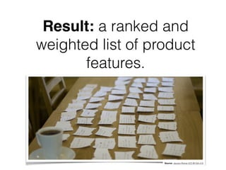 Result: a ranked and
weighted list of product
features.
Source: Jacopo Romei (CC-BY-SA 2.0)
 