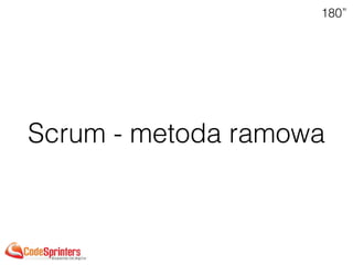 Scrum - metoda ramowa
180”
 