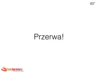 Przerwa!
60”
 