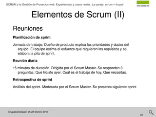 DrupalcampSpain 26-28 febrero 2010  SCRUM y la Gestión de Proyectos web. Experiencias y casos reales. La pareja: scrum + drupal por qué Scrum optimizar el plan de entregas 