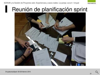 DrupalcampSpain 26-28 febrero 2010  SCRUM y la Gestión de Proyectos web. Experiencias y casos reales. La pareja: scrum + drupal ¿Cómo planteamos la utilización de scrum y otras metodologías ágiles? - dando importancia al proceso, sin esperar a “certificaciones” o títulos - de manera flexible y ágil - sin “purismos” - como un proceso de experimentación hacia la mejora 
