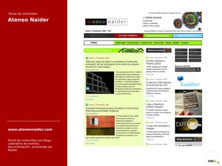 Portal de contenidos Ateneo Naider Portal de contenidos con blogs, calendario de eventos, documentación...promovido por Naider www.ateneonaider.com 