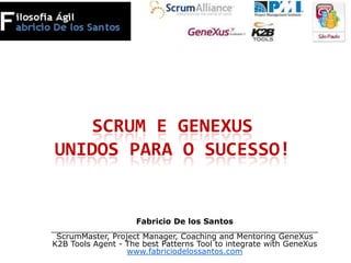 SCRUM E GENexus unidos para o sucesso! Fabricio De los Santos ______________________________________________________ScrumMaster, Project Manager, Coaching and Mentoring GeneXusK2B Tools Agent - The best Patterns Tool to integrate with GeneXuswww.fabriciodelossantos.com 