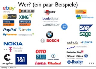 Wer? (ein paar Beispiele)




     >> Titel der Präsentation
                                                             ...
Dienstag, 12. März 13
 