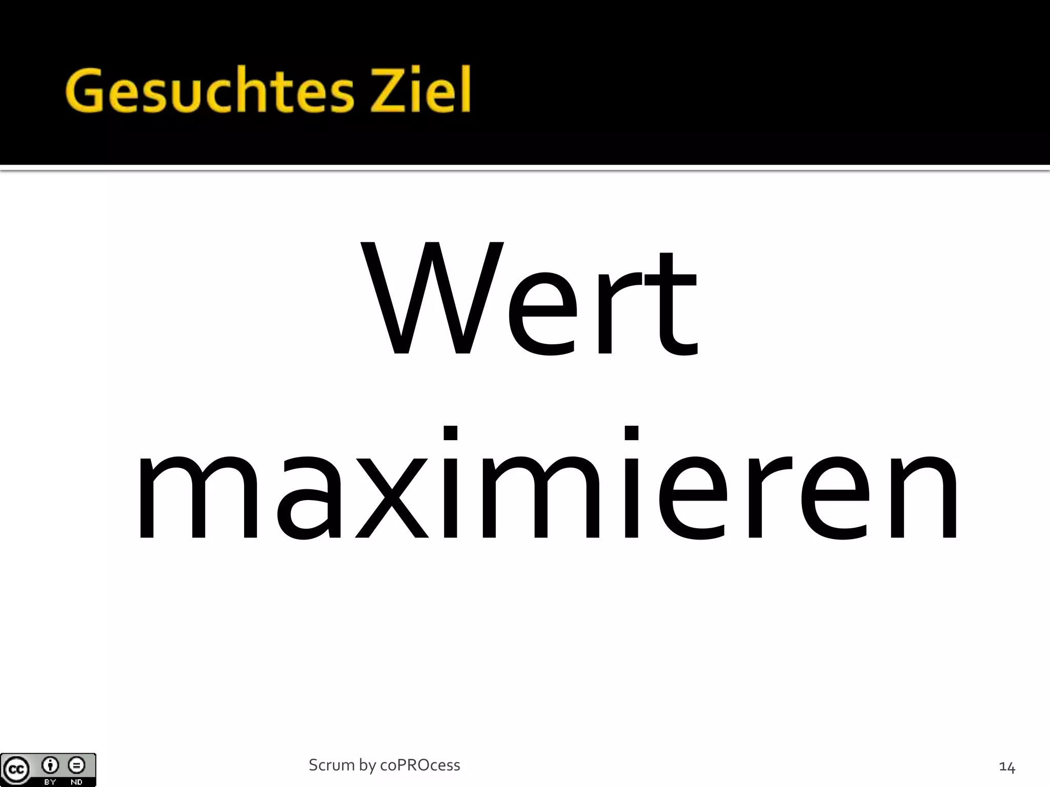 Wert
maximieren
14Scrum by coPROcess
 