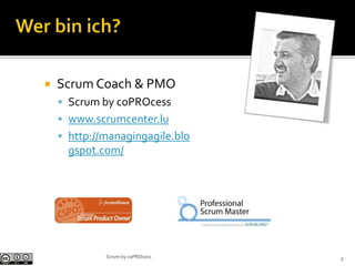 Scrum by coPROcess
 Scrum Coach & PMO
 Scrum by coPROcess
 www.scrumcenter.lu
 http://managingagile.blo
gspot.com/
2
 