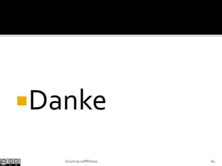 Danke
62Scrum by coPROcess
 