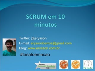 Twitter: @erysson
E-mail: eryssonbarros@gmail.com
Blog: www.erysson.com.br
#tasafoemacao
 
