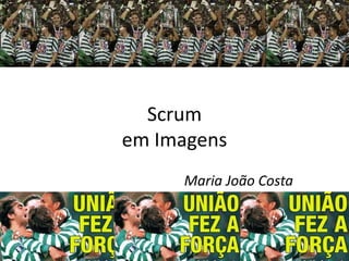 Scrum em Imagens  Maria João Costa 