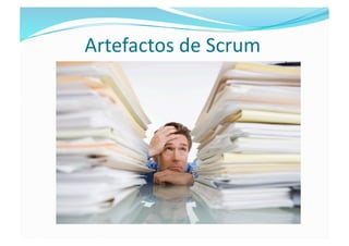Artefactos de Scrum 
 