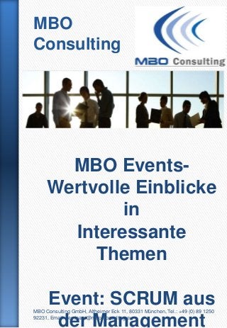 MBO
Consulting




       MBO Events-
     Wertvolle Einblicke
             in
       Interessante
          Themen

      Event: SCRUM aus
MBO Consulting GmbH, Altheimer Eck 11, 80331 München, Tel.: +49 (0) 89 1250

       der Management
92231, Email: seminare@mbo-consulting.eu
 