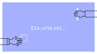 Era uma vez...
 