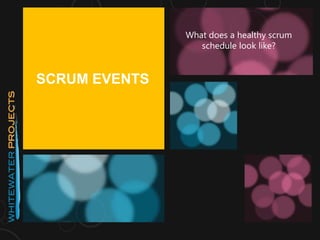 SCRUM EVENTS
What does a healthy scrum
schedule look like?
 