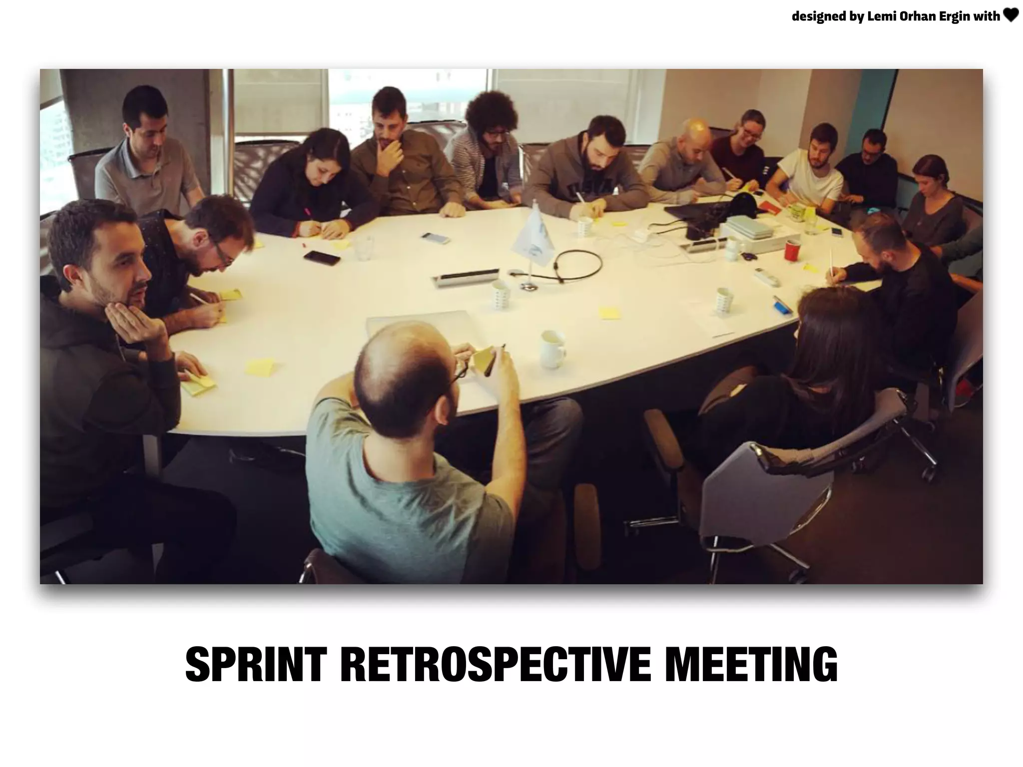 SPRINT RETROSPECTIVE MEETING
designed by Lemi Orhan Ergin with
 