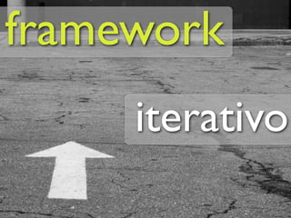 framework
     iterativo
 