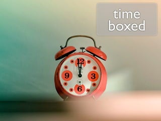 time
boxed
 