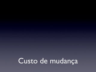 Custo de mudança
 