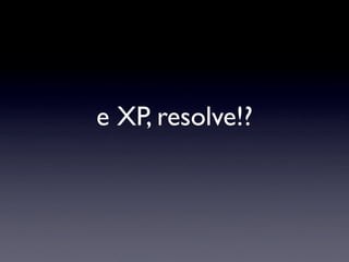 e XP, resolve!?
 
