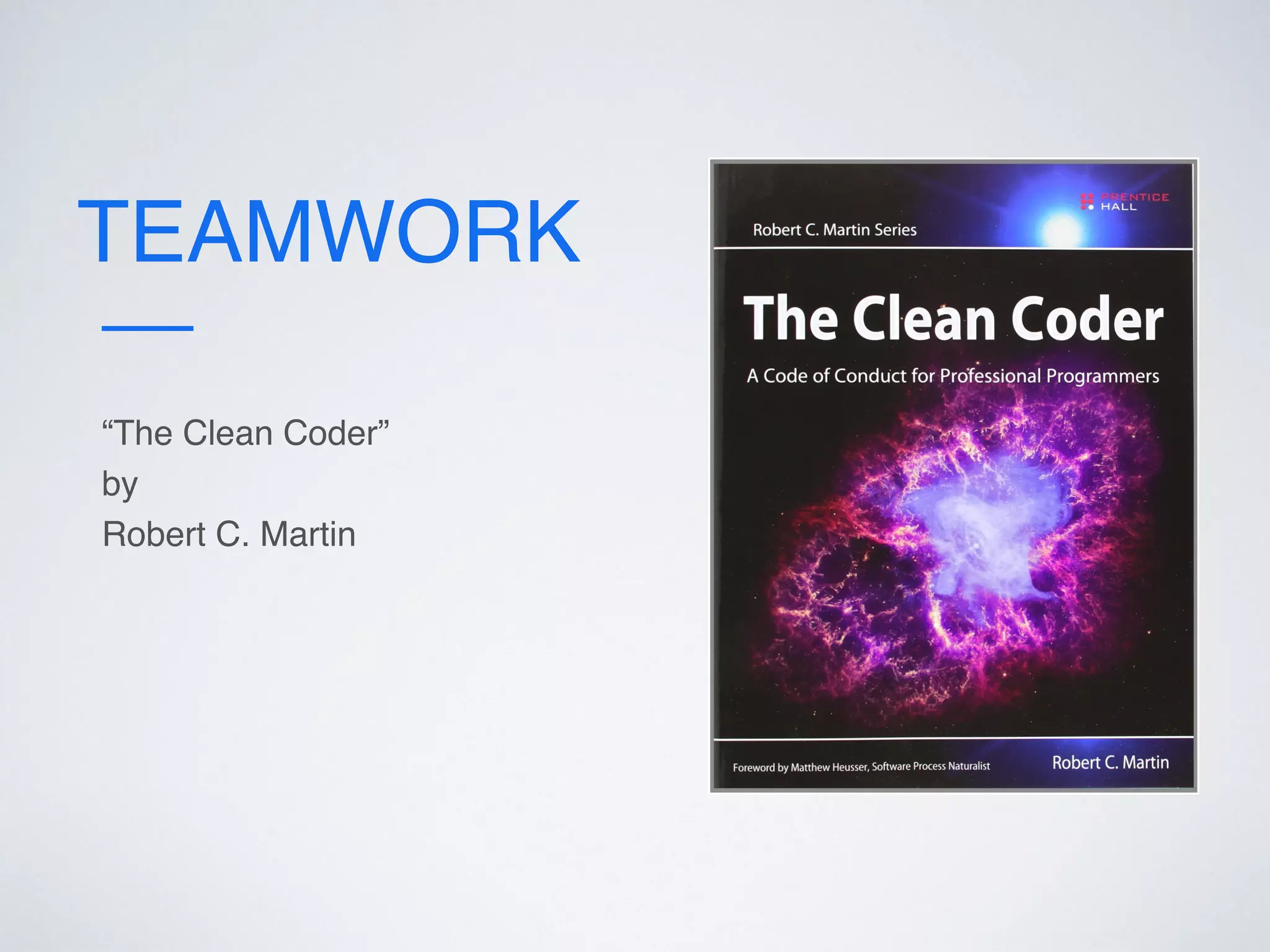 TEAMWORK
“The Clean Coder”
by
Robert C. Martin
 
