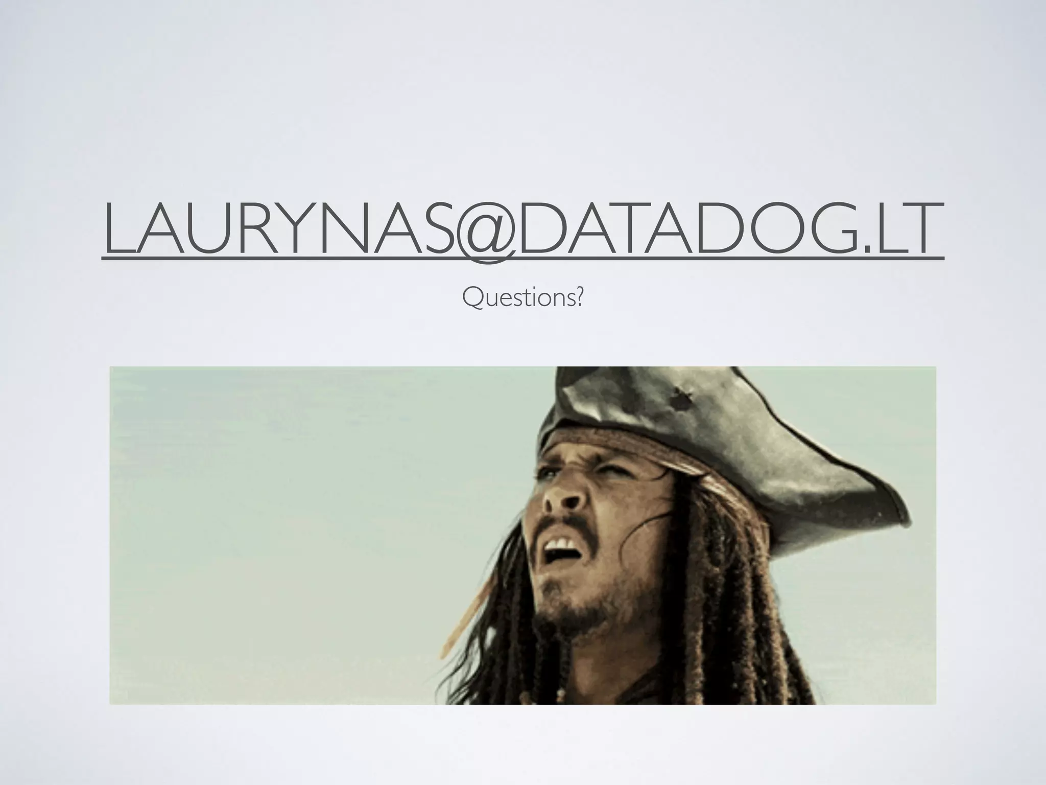 LAURYNAS@DATADOG.LT
Questions?
 