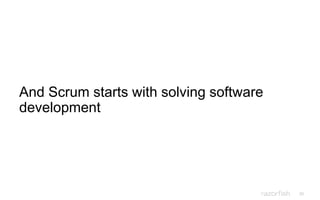 20
And Scrum starts with solving software
development
 