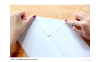 45
Source: *http://www.wikihow.com/Make-an-Envelope
 