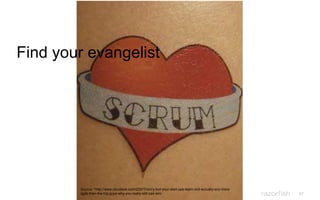 67
Find your evangelist
Source: *http://www.cloudave.com/22977/sorry-but-your-start-ups-team-isnt-actually-any-more-
agile-than-the-big-guys-why-you-really-still-can-win/
 