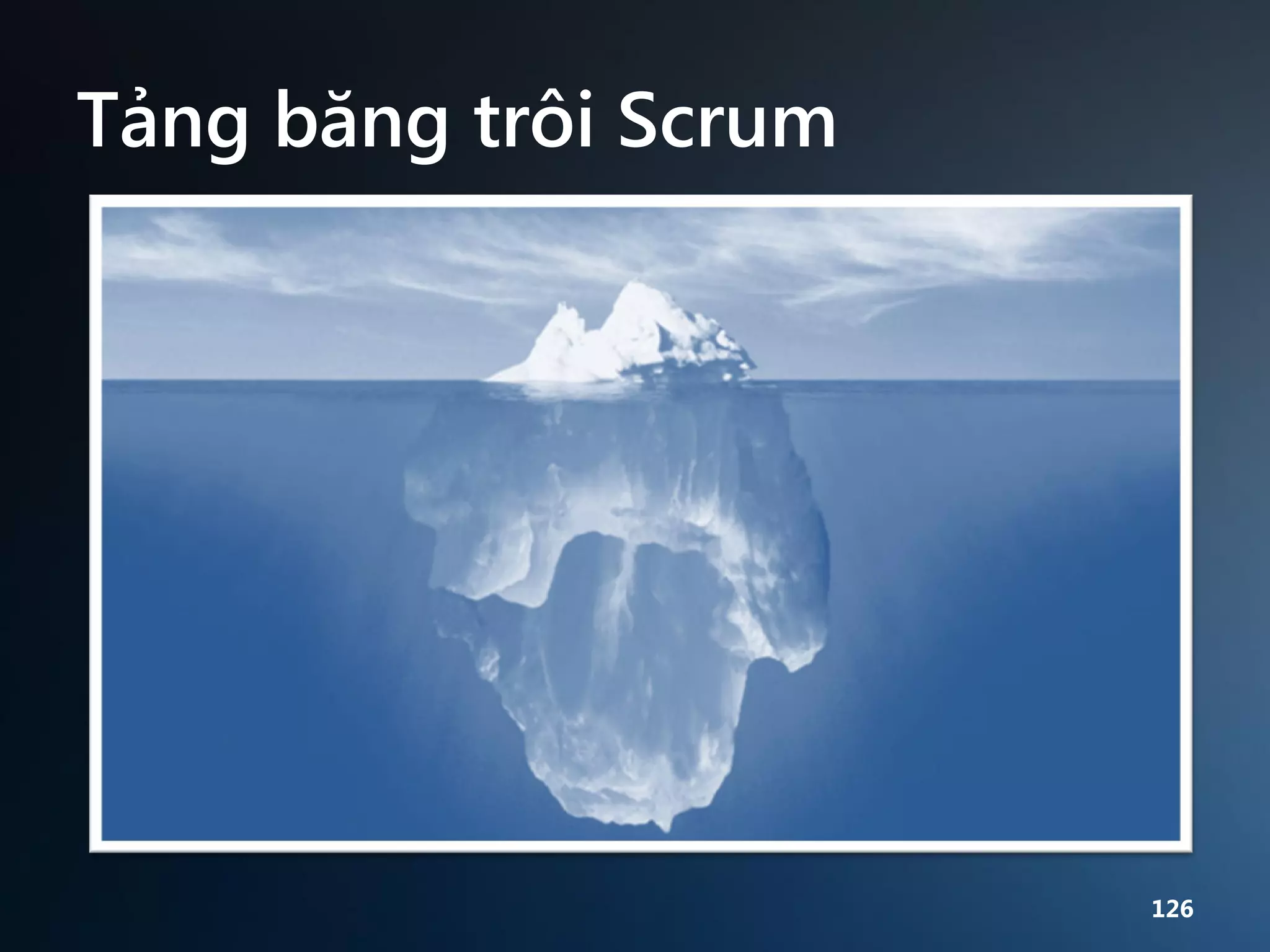 Tảng băng trôi Scrum

126

 