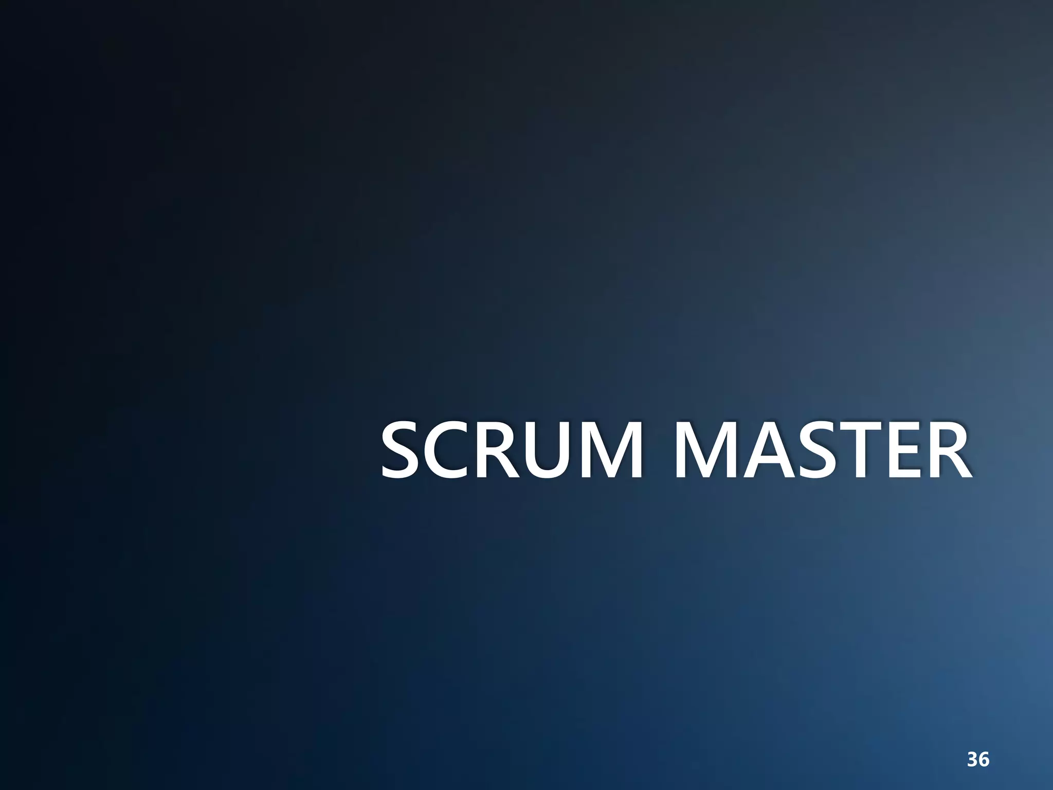 SCRUM MASTER

36

 