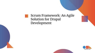 Scrum Framework: An Agile
Solution for Drupal
Development
 