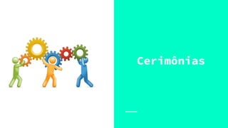 PROCESSOS /
CERIMÔNIAS Cerimônias
 
