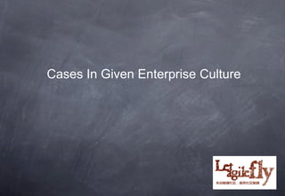 Cases In Given Enterprise Culture
 
