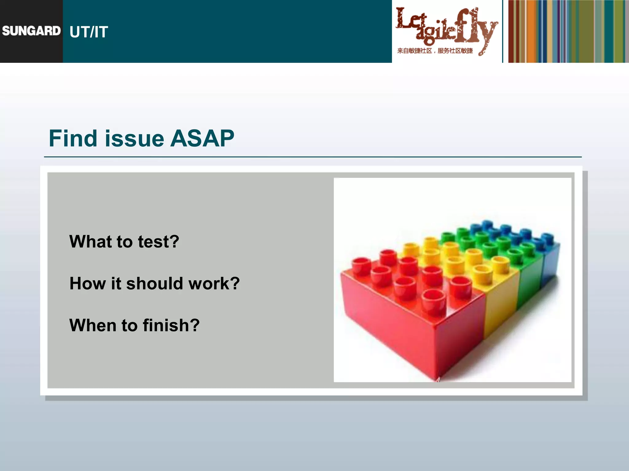 UT/IT




Find issue ASAP



 What to test?

 How it should work?

 When to finish?
 