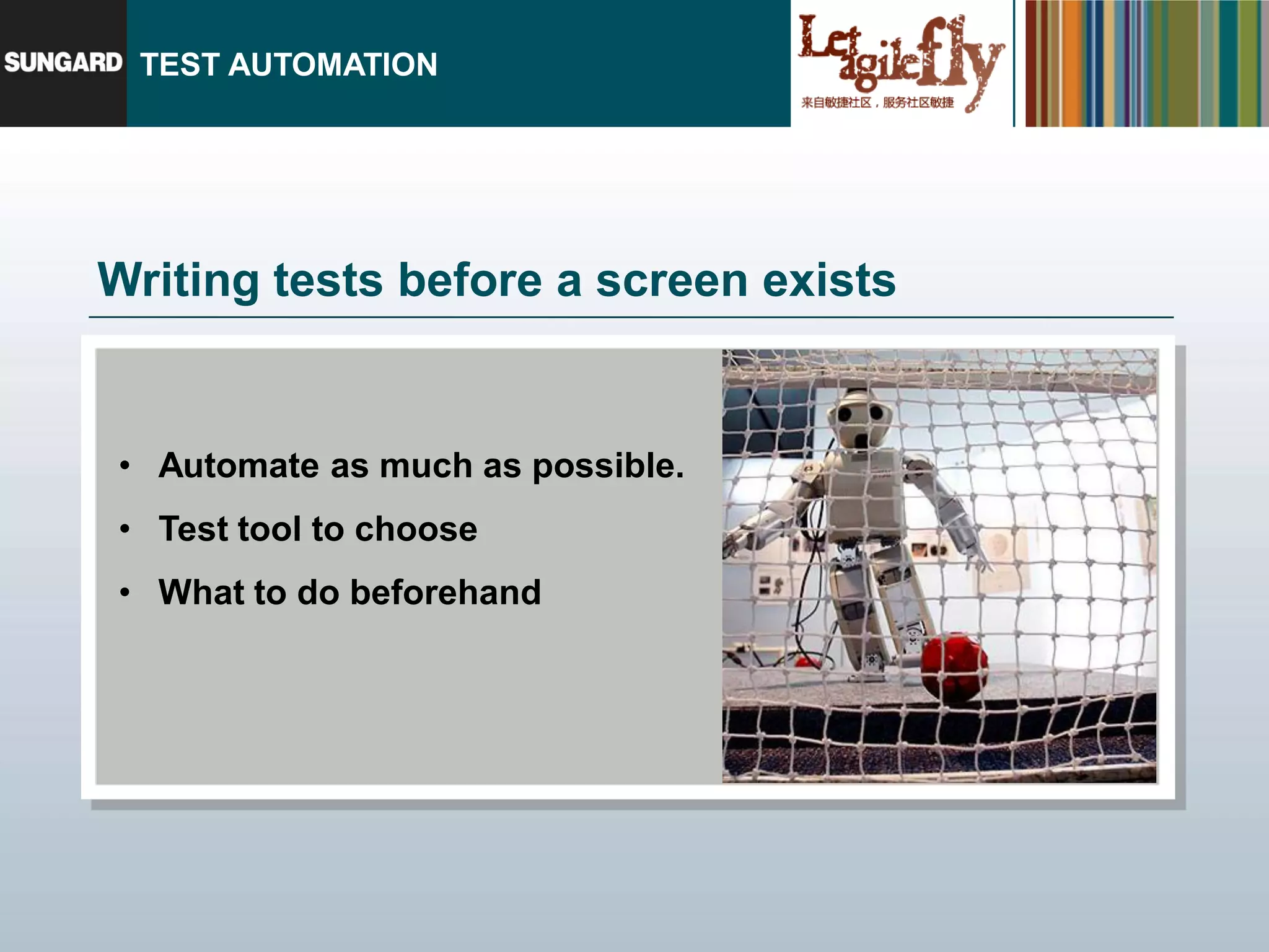 TEST AUTOMATION




Writing tests before a screen exists


• Automate as much as possible.
• Test tool to choose
• What to do beforehand
 