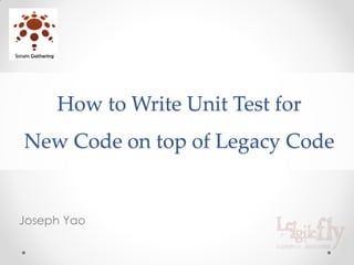 How to Write Unit Test for
New Code on top of Legacy Code


Joseph Yao
 