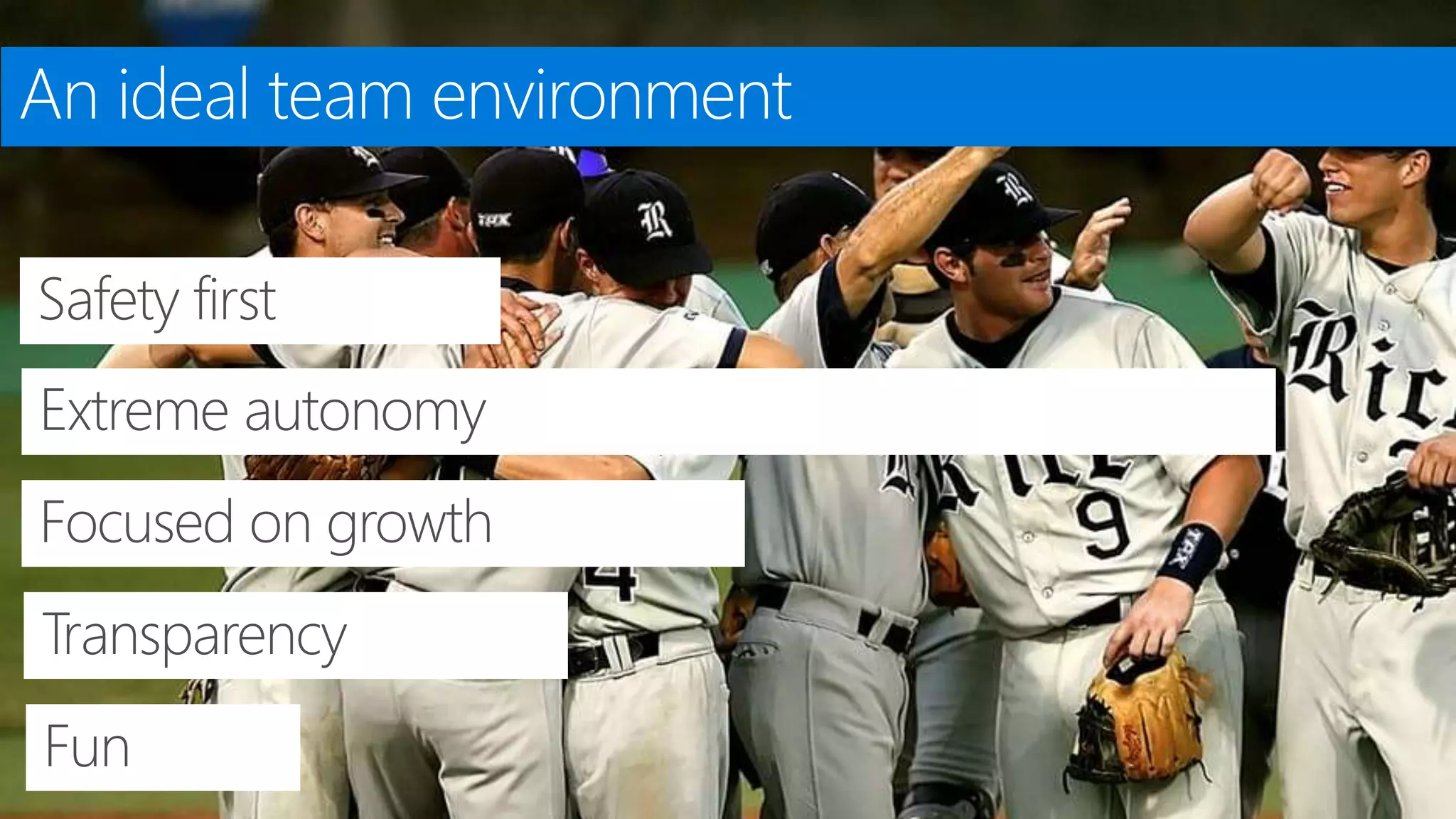 Safety first
Extreme autonomy
Focused on growth
Transparency
Fun
 