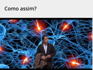 Como assim?
 