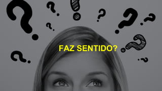 FAZ SENTIDO?
 