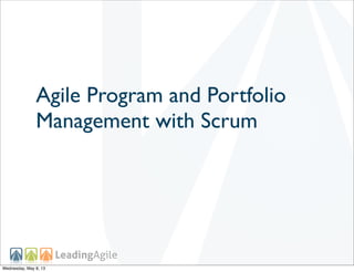 Agile Program and Portfolio
Management with Scrum
Wednesday, May 8, 13
 