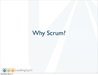 Why Scrum?
Wednesday, May 8, 13
 