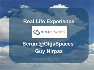 Real Life Experience Scrum@GigaSpaces  Guy Nirpaz 