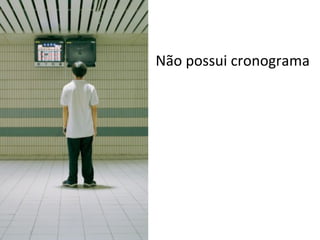 Não possui cronograma 