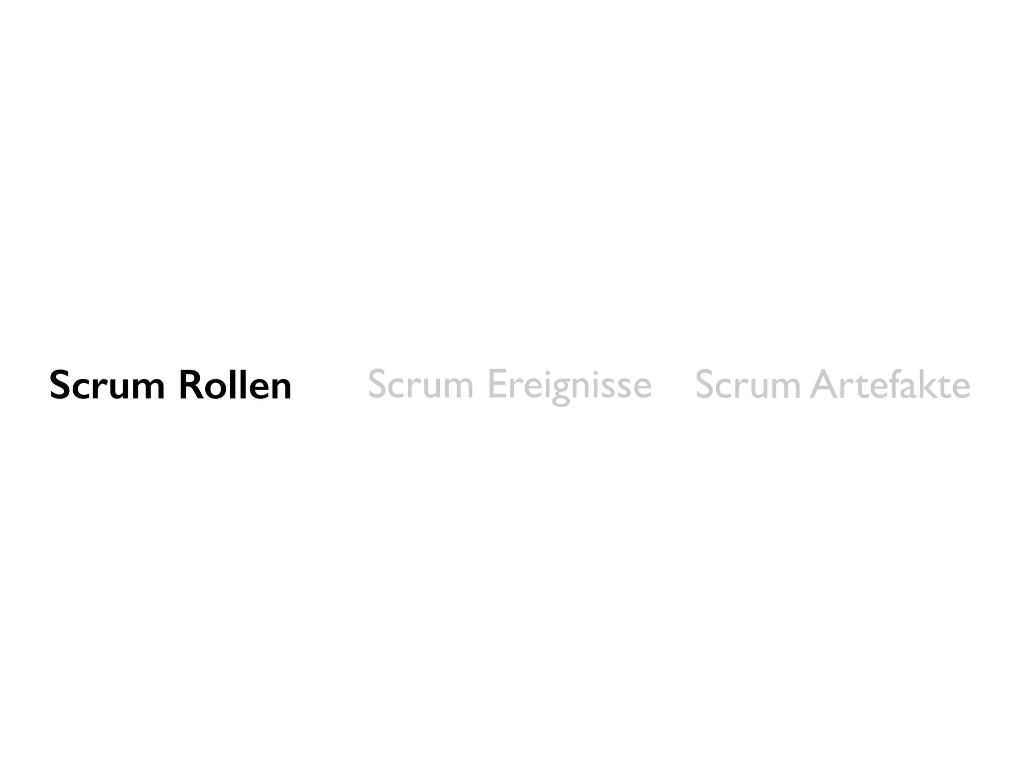Scrum Ereignisse Scrum ArtefakteScrum Rollen
 
