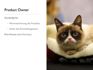 Product Owner
Zuständig für
• Wertmaximierung des Produkts
• Arbeit des Entwicklungsteams
Eine Person (kein Komitee)
Bild: ﬂickr.com
 