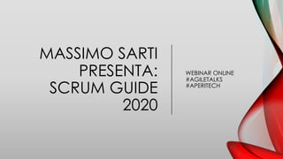 30-11-2020 Massimo Sarti presenta la Scrum Guide 2020 – Agile Talks webinar online
MASSIMO SARTI
PRESENTA:
SCRUM GUIDE
2020
WEBINAR ONLINE
#AGILETALKS
#APERITECH
 