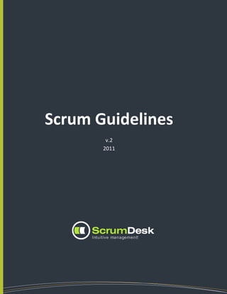 Scrum Guidelines
                     v.2
                    2011




WWW.SCRUMDESK.COM
 
